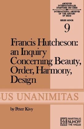 Francis Hutcheson: An Inquiry Concerning Beauty, Order, Harmony, Design - F. Hutcheson; P. Kivy