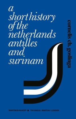 Short History of the Netherlands Antilles and Surinam - Cornelis C. Goslinga