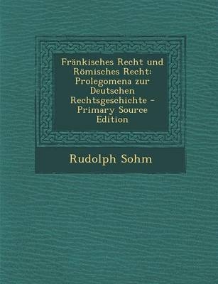 Frankisches Recht Und Romisches Recht - Rudolph Sohm