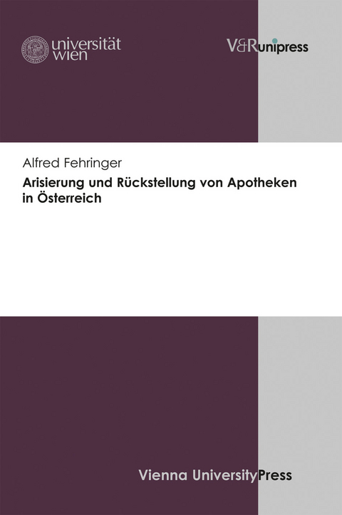 Arisierung und Rückstellung von Apotheken in Österreich - Alfred Fehringer