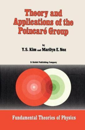 Theory and Applications of the Poincare Group - Young Suh Kim; M. Noz