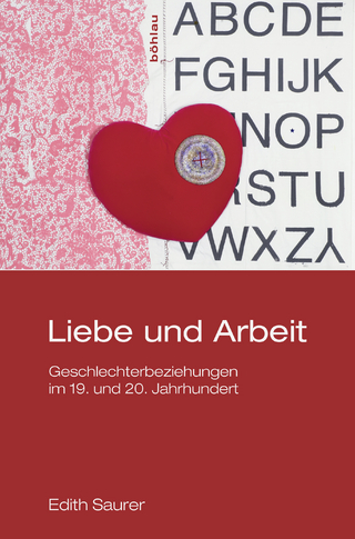 Liebe und Arbeit - Edith Saurer; Margareth Lanzinger; Margareth Lanzinger
