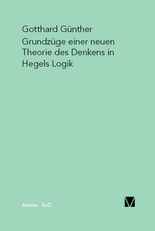 Grundzüge einer neuen Theorie des Denkens in Hegels Logik - Gotthard Günther
