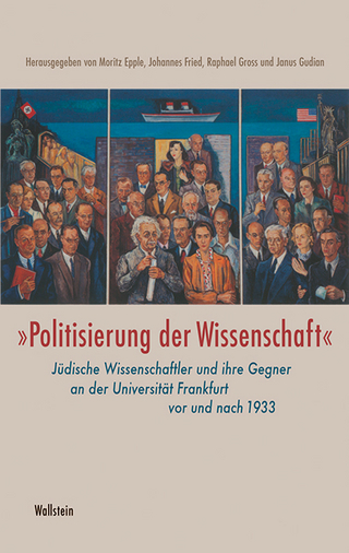 »Politisierung der Wissenschaft« - Moritz Epple; Johannes Fried; Raphael Gross; Janus Gudian
