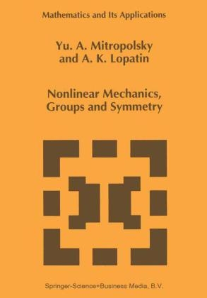 Nonlinear Mechanics, Groups and Symmetry - A.K. Lopatin; Yuri A. Mitropolsky