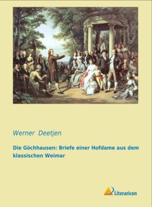 Die Göchhausen: Briefe einer Hofdame aus dem klassischen Weimar - 