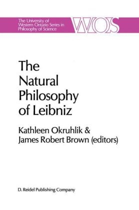 Natural Philosophy of Leibniz - J.R. Brown; Kathleen Okruhlik