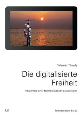 Die digitalisierte Freiheit - Werner Thiede