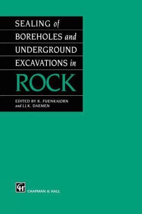 Sealing of Boreholes and Underground Excavations in Rock - J.J. Daemen; K. Fuenkajorn
