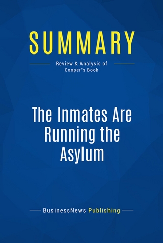 Summary: The Inmates Are Running the Asylum - BusinessNews Publishing