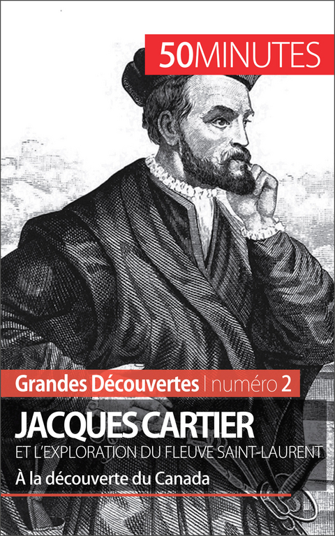 Jacques Cartier et l''exploration du fleuve Saint-Laurent -  50Minutes,  Joffrey Lienart