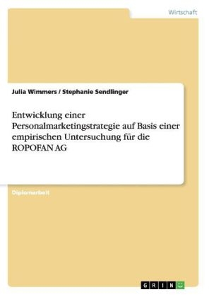 Entwicklung einer Personalmarketingstrategie für die ROPOFAN AG - Julia Wimmers; Stephanie Sendlinger