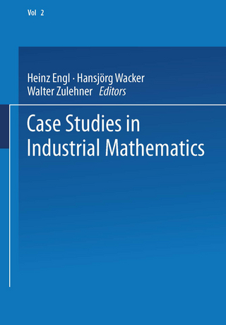 Case Studies in Industrial Mathematics - Heinz Engl; Hansjörg Wacker; Walter Zulehner