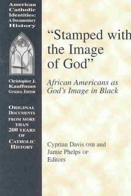 Stamped with the Image of God - Cyprian Davis; Jamie T Phelps