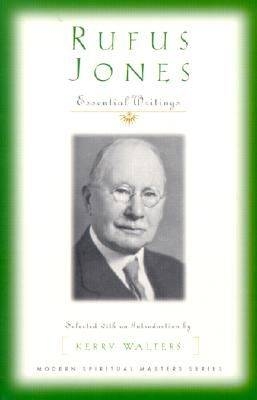 Rufus Jones - Essential Writings - Rufus M. Jones