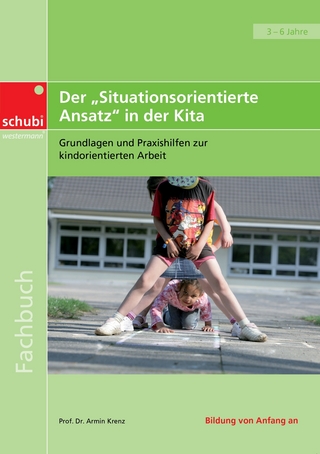 Der "Situationsorientierte Ansatz" in der Kita: Grundlagen und Praxishilfen zur kindorientierten Arbeit. 3-6 Jahre. Fachbuch (Fachbücher für die frühkindliche Bildung)