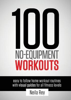 100 No-Equipment Workouts Vol. 1 - Neila Rey
