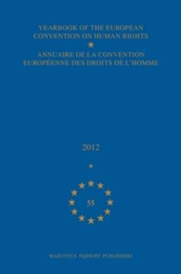 Yearbook of the European Convention on Human Rights/Annuaire de la convention europeenne des droits de l'homme, Volume 55 (2012) - Council of Europe/Conseil de l'Europe