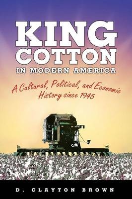 King Cotton in Modern America - D. Clayton Brown