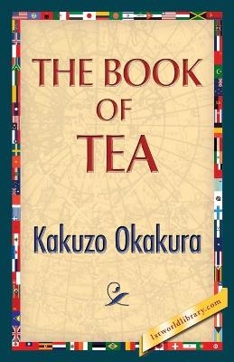 The Book of Tea - Kakuzo Okakura; 1stworldlibrary; 1stWorldPublishing