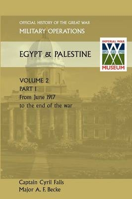 Military Operations Egypt & Palestine Vol II. Part I Official History of the Great War Other Theatres - Captain Cyril Falls