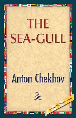 The Sea-Gull - Anton Pavlovich Chekhov; 1stworldlibrary; 1stWorldPublishing