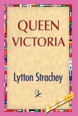 Queen Victoria - Lytton Strachey; 1stworldlibrary; 1stWorldPublishing