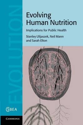 Evolving Human Nutrition - Stanley J. Ulijaszek, Neil Mann, Sarah Elton