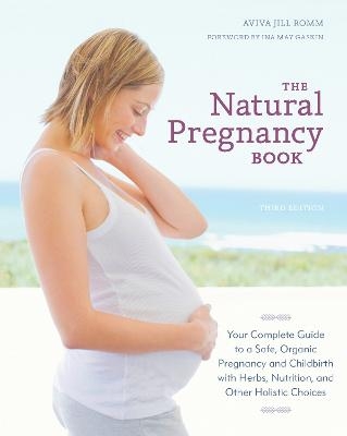 The Natural Pregnancy Book, Third Edition - Aviva Jill Romm