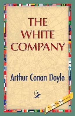 The White Company - Sir Arthur Conan Doyle; 1stworldlibrary; 1stWorldPublishing