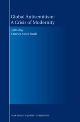Global Antisemitism: A Crisis of Modernity - Charles Asher Small