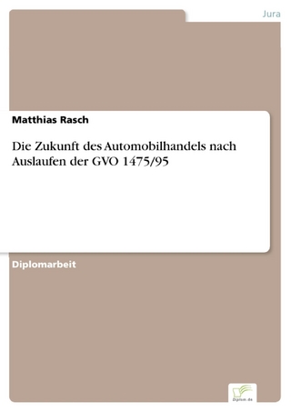 Die Zukunft des Automobilhandels nach Auslaufen der GVO 1475/95 - Matthias Rasch