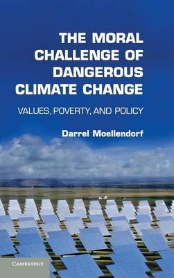 The Moral Challenge of Dangerous Climate Change - Darrel Moellendorf