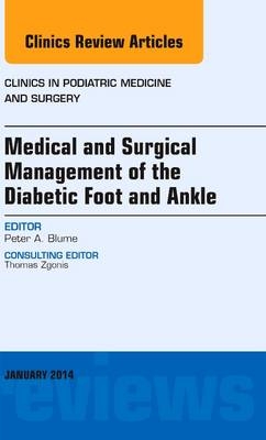 Medical and Surgical Management of the Diabetic Foot and Ankle, An Issue of Clinics in Podiatric Medicine and Surgery - Peter A. Blume