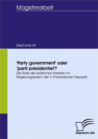 'Party government' oder 'parti présidentiel'? - Stephanie Alt