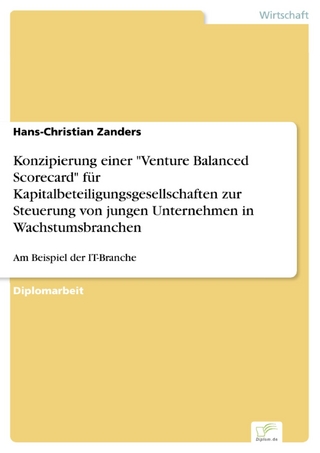 Konzipierung einer 'Venture Balanced Scorecard' für Kapitalbeteiligungsgesellschaften zur Steuerung von jungen Unternehmen in Wachstumsbranchen - Hans-Christian Zanders