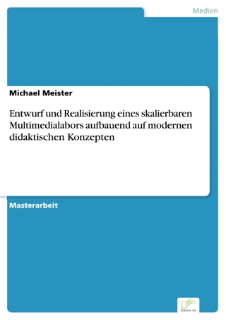Entwurf und Realisierung eines skalierbaren Multimedialabors aufbauend auf modernen didaktischen Konzepten - Michael Meister