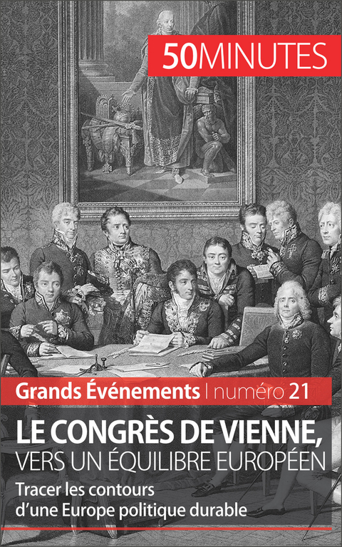 Le congrès de Vienne, vers un équilibre européen -  50Minutes,  Bernard de Lovinfosse