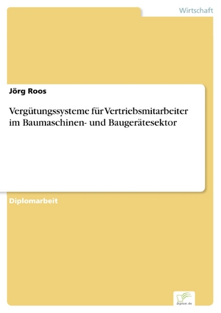 Vergütungssysteme für Vertriebsmitarbeiter im Baumaschinen- und Baugerätesektor - Jörg Roos