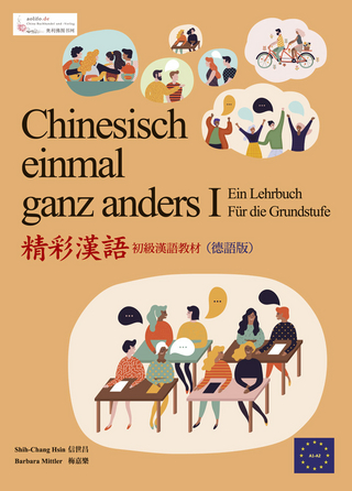 Chinesisch einmal ganz anders - ein Lehrbuch für die Grundstufe (Langzeichen) - Shih-chang Hsin; Barbara Mittler