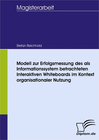 Modell zur Erfolgsmessung des als Informationssystem betrachteten Interaktiven Whiteboards im Kontext organisationaler Nutzung