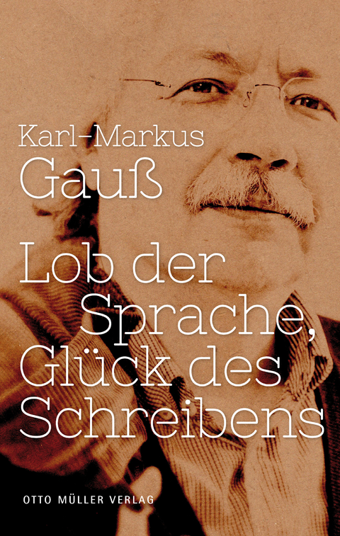 Lob der Sprache, Glück des Schreibens - Karl-Markus Gauß