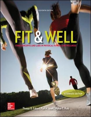 Fit & Well  Alternate Edition: Core Concepts and Labs in Physical Fitness and Wellness Loose Leaf Edition - Paul Insel, Thomas Fahey, Walton Roth