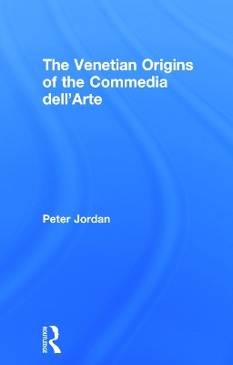 The Venetian Origins of the Commedia dell'Arte - Peter Jordan