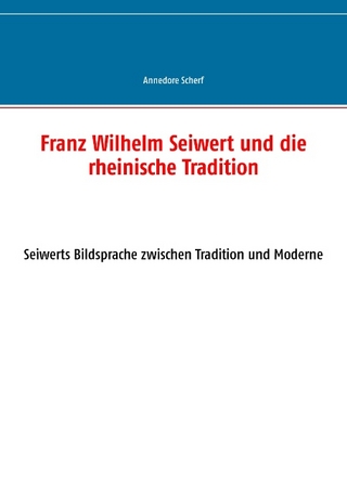 Franz Wilhelm Seiwert und die rheinische Tradition - Annedore Scherf