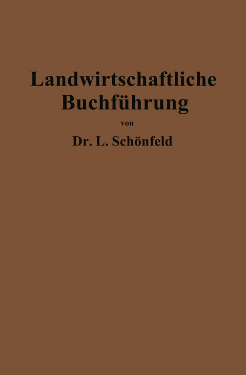 Landwirtschaftliche Buchführung mit Einschluß der Bewertung und Betriebskalkulation - Leo Schönfeld