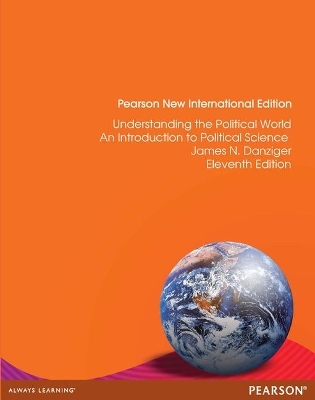 Understanding the Political World Pearson New International Edition, plus MyPoliSciLab without eText - James Danziger