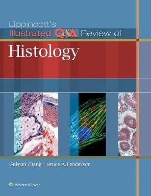 Lippincott's Illustrated Q&A Review of Histology - Guiyun Zhang, Bruce A. Fenderson