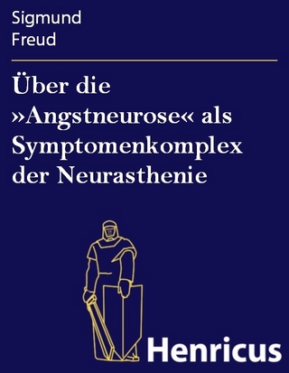 Über die »Angstneurose« als Symptomenkomplex der Neurasthenie - Sigmund Freud