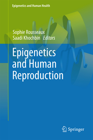 Epigenetics and Human Reproduction - Sophie Rousseaux; Saadi Khochbin